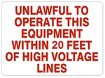UNLAWFUL TO OPERATE THIS EQUIPMENT WITHIN 20 FEET OF HIGH VOLTAGE LINES, Sign, Choose 7 X 10 - 10 X 14, Pressure Sensitive Vinyl, Plastic or Aluminum.