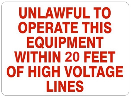 UNLAWFUL TO OPERATE THIS EQUIPMENT WITHIN 20 FEET OF HIGH VOLTAGE LINES, Sign, Choose 7 X 10 - 10 X 14, Pressure Sensitive Vinyl, Plastic or Aluminum.