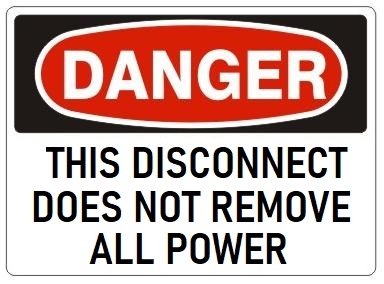 DANGER THIS DISCONNECT DOES NOT REMOVE ALL POWER Sign - Choose 7 X 10 - 10 X 14, Pressure Sensitive Vinyl, Plastic or Aluminum.