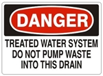 DANGER TREATED WATER SYSTEM DO NOT PUMP INTO DRAIN Sign - Choose 7 X 10 - 10 X 14, Self Adhesive Vinyl, Plastic or Aluminum.