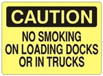 CAUTION NO SMOKING ON LOADING DOCKS OR IN TRUCKS Sign - Choose 7 X 10 - 10 X 14, Self Adhesive Vinyl, Plastic or Aluminum.