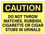 CAUTION DO NOT THROW MATCHES, RUBBISH, CIGARETTE OR CIGAR STUBS IN URINALS Sign - Choose 7 X 10 - 10 X 14, Self Adhesive Vinyl, Plastic or Aluminum.