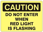 CAUTION DO NOT ENTER WHEN RED LIGHT IS FLASHING Sign - Choose 7 X 10 - 10 X 14, Self Adhesive Vinyl, Plastic or Aluminum.