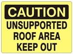 CAUTION UNSUPPORTED ROOF AREA KEEP OUT  Sign - Choose 7 X 10 - 10 X 14, Self Adhesive Vinyl, Plastic or Aluminum.