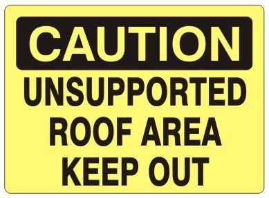 CAUTION UNSUPPORTED ROOF AREA KEEP OUT  Sign - Choose 7 X 10 - 10 X 14, Self Adhesive Vinyl, Plastic or Aluminum.