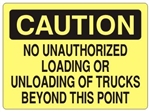 Caution No Unauthorized Loading or Unloading of Trucks Beyond This Point Sign - Choose 7 X 10 - 10 X 14, Self Adhesive Vinyl, Plastic or Aluminum.