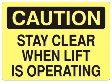 CAUTION STAY CLEAR WHEN LIFT IS OPERATING Sign - Choose 7 X 10 - 10 X 14, Self Adhesive Vinyl, Plastic or Aluminum.