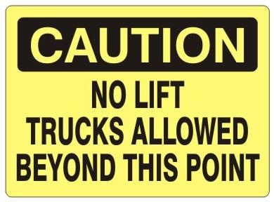 CAUTION NO LIFT TRUCKS ALLOWED BEYOND THIS POINT Sign - Choose 7 X 10 - 10 X 14, Self Adhesive Vinyl, Plastic or Aluminum.