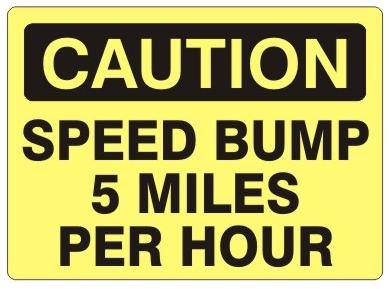 CAUTION SPEED BUMP 5 MILES PER HOUR Sign - Choose 7 X 10 - 10 X 14, Self Adhesive Vinyl, Plastic or Aluminum.