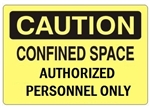 CAUTION CONFINED SPACE AUTHORIZED PERSONNEL ONLY Sign - Choose 7 X 10 - 10 X 14, Self Adhesive Vinyl, Plastic or Aluminum.