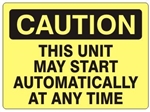 CAUTION THIS UNIT MAY START AUTOMATICALLY AT ANT TIME Sign - Choose 7 X 10 - 10 X 14, Self Adhesive Vinyl, Plastic or Aluminum.