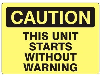 CAUTION THIS UNIT STARTS WITHOUT WARNING Sign - Choose 7 X 10 - 10 X 14, Self Adhesive Vinyl, Plastic or Aluminum.