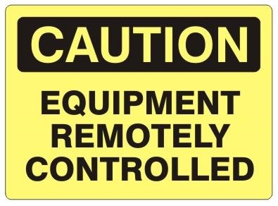 CAUTION EQUIPMENT REMOTELY CONTROLLED Sign - Choose 7 X 10 - 10 X 14, Self Adhesive Vinyl, Plastic or Aluminum.