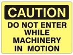 CAUTION DO NOT ENTER WHILE MACHINERY IN MOTION Sign - Choose 7 X 10 - 10 X 14, Self Adhesive Vinyl, Plastic or Aluminum.