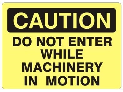 CAUTION DO NOT ENTER WHILE MACHINERY IN MOTION Sign - Choose 7 X 10 - 10 X 14, Self Adhesive Vinyl, Plastic or Aluminum.