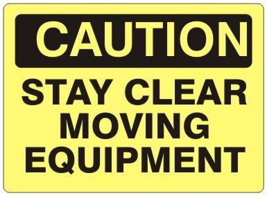 CAUTION STAY CLEAR MOVING EQUIPMENT Signs - Choose 7 X 10 - 10 X 14, Self Adhesive Vinyl, Plastic or Aluminum.