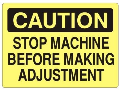 CAUTION STOP MACHINE BEFORE MAKING ADJUSTMENT Sign - Choose 7 X 10 - 10 X 14, Self Adhesive Vinyl, Plastic or Aluminum.