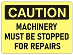 CAUTION MACHINERY MUST BE STOPPED FOR REPAIRS Sign - Choose 7 X 10 - 10 X 14, Self Adhesive Vinyl, Plastic or Aluminum.