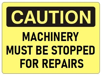 CAUTION MACHINERY MUST BE STOPPED FOR REPAIRS Sign, Choose 7 X 10 - 10 X 14, Self Adhesive Vinyl, Plastic or Aluminum.