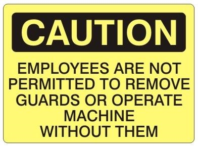 Caution Employees Are Not Permitted To Remove Guards or Operate Machine Without Them Sign - Choose 7 X 10 - 10 X 14, Pressure Sensitive Vinyl, Plastic or Aluminum.