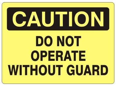 CAUTION DO NOT OPERATE WITHOUT GUARD, Sign - Choose 7 X 10 - 10 X 14, Self Adhesive Vinyl, Plastic or Aluminum.