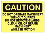 Caution Do Not Operate Machinery Without Guards, Do Not Remove Guards, Clean, Oil or Repair Machinery While in Motion Sign - Choose 7 X 10 - 10 X 14, Self Adhesive Vinyl, Plastic or Aluminum.