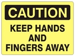 CAUTION KEEP HANDS AND FINGERS AWAY Sign - Choose 7 X 10 - 10 X 14, Self Adhesive Vinyl, Plastic or Aluminum.
