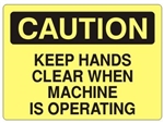 CAUTION KEEP HANDS CLEAR WHEN MACHINE IS OPERATING Sign - Choose 7 X 10 - 10 X 14, Self Adhesive Vinyl, Plastic or Aluminum.