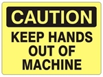 CAUTION KEEP HANDS OUT OF MACHINE Sign - Choose 7 X 10 - 10 X 14, Self Adhesive Vinyl, Plastic or Aluminum.