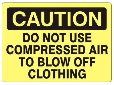 CAUTION DO NOT USE COMPRESSED AIR TO BLOW OFF CLOTHING Sign - Choose 7 X 10 - 10 X 14, Self Adhesive Vinyl, Plastic or Aluminum.