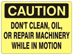 CAUTION DON'T CLEAN, OIL, OR REPAIR MACHINERY WHILE IN MOTION Sign - Choose 7 X 10 - 10 X 14, Self Adhesive Vinyl, Plastic or Aluminum.