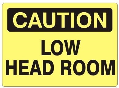 Caution Low Headroom Sign - Choose 7 X 10 - 10 X 14, Pressure Sensitive Vinyl, Plastic or Aluminum.