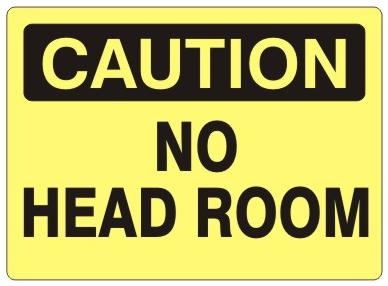 Caution No Head Room Sign - Choose 7 X 10 - 10 X 14, Pressure Sensitive Vinyl, Plastic or Aluminum.