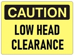 Caution Low Head Clearance Sign - Choose 7 X 10 - 10 X 14, Pressure Sensitive Vinyl, Plastic or Aluminum.