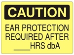 CAUTION EAR PROTECTION REQUIRED AFTER XXX HRS dbA Sign - Choose 7 X 10 - 10 X 14, Self Adhesive Vinyl, Plastic or Aluminum.