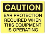 CAUTION EAR PROTECTION REQUIRED WHEN THIS EQUIPMENT IS OPERATING Sign - Choose 7 X 10 - 10 X 14, Self Adhesive Vinyl, Plastic or Aluminum.