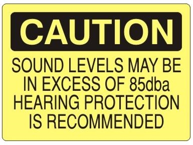 CAUTION SOUND LEVELS MAY BE IN EXCESS OF 85dba HEARING PROTECTION RECOMMENDED Sign - Choose 7 X 10 - 10 X 14, Self Adhesive Vinyl, Plastic or Aluminum.