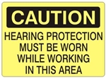 CAUTION HEARING PROTECTION MUST BE WORN WHILE WORKING IN THIS AREA Sign - Choose 7 X 10 - 10 X 14, Self Adhesive Vinyl, Plastic or Aluminum.