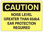 CAUTION NOISE LEVEL GREATER THAN 85dbA EAR PROTECTION REQUIRED Sign - Choose 7 X 10 - 10 X 14, Self Adhesive Vinyl, Plastic or Aluminum.