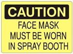 CAUTION FACE MASK MUST BE WORN IN SPRAY BOOTH Sign - Choose 7 X 10 - 10 X 14, Self Adhesive Vinyl, Plastic or Aluminum.