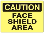 CAUTION FACE SHIELD AREA Sign - Choose 7 X 10 - 10 X 14, Self Adhesive Vinyl, Plastic or Aluminum.