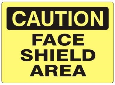 CAUTION FACE SHIELD AREA Sign - Choose 7 X 10 - 10 X 14, Self Adhesive Vinyl, Plastic or Aluminum.