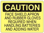 CAUTION FACE SHIELD, APRON AND RUBBER GLOVES REQUIRED WHEN HANDLING BATTERIES AND ADDING WATER Sign - Choose 7 X 10 - 10 X 14, Self Adhesive Vinyl, Plastic or Aluminum.