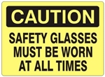 CAUTION SAFETY GLASSES MUST BE WORN AT ALL TIMES Sign - Choose 7 X 10 - 10 X 14, Self Adhesive Vinyl, Plastic or Aluminum.