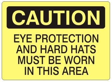 CAUTION EYE PROTECTION AND HARD HATS MUST BE WORN IN THIS AREA Sign - Choose 7 X 10 - 10 X 14, Self Adhesive Vinyl, Plastic or Aluminum.