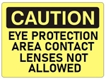 CAUTION EYE PROTECTION AREA CONTACT LENSES NOT ALLOWED Sign - Choose 7 X 10 - 10 X 14, Self Adhesive Vinyl, Plastic or Aluminum.
