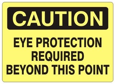 CAUTION EYE PROTECTION REQUIRED BEYOND THIS POINT Sign - Choose 7 X 10 - 10 X 14, Self Adhesive Vinyl, Plastic or Aluminum.