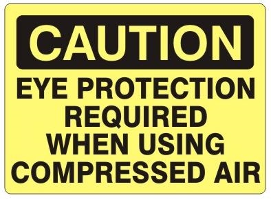 CAUTION EYE PROTECTION REQUIRED WHEN USING COMPRESSED AIR Sign - Choose 7 X 10 - 10 X 14, Self Adhesive Vinyl, Plastic or Aluminum.