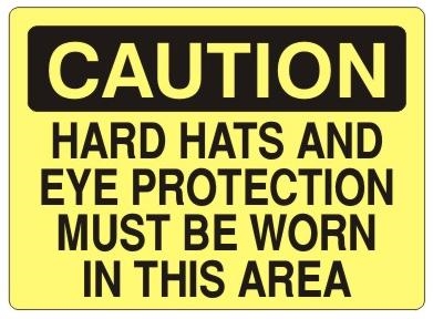 CAUTION HARD HATS AND EYE PROTECTION MUST BE WORN IN THIS AREA Sign - Choose 7 X 10 - 10 X 14, Self Adhesive Vinyl, Plastic or Aluminum.