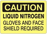 CAUTION LIQUID NITROGEN GLOVES AND FACE SHIELD REQUIRED Sign - Choose 7 X 10 - 10 X 14, Self Adhesive Vinyl, Plastic or Aluminum.